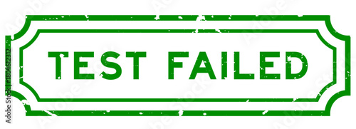 Grunge green test failed word rubber seal stamp on white background