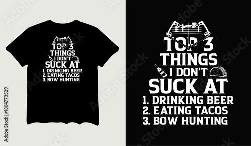 Top 3 things I don't suck at drinking beer eating tacos bow hunting t-shirt design for t-shirt quotes or poster svg printable cut file
