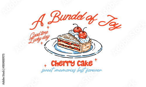 Vintage illustration of a slice of cherry cake. Retro artwork with A Bundle of Joy quote for bakery, t shirt print