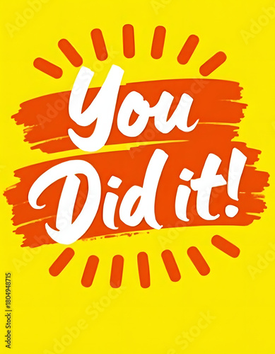 You Did It! Bold, colorful graphic for congratulations and achievement.
