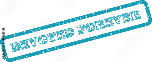 Powerful Devoted Forever text stamp conveying eternal loyalty and timeless commitment