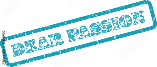Dear Passion Teal Blue Ink Rubber Stamp with Grunge Texture and Bold Typography