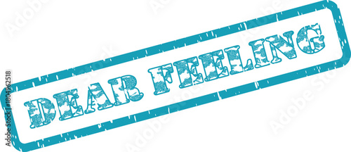 Official Dear Feeling teal grunge rubber stamp message for emotional communication on important documents