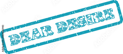 Prominent grungy teal rubber stamp displaying the powerful text Dear Desire on pristine white backdrop