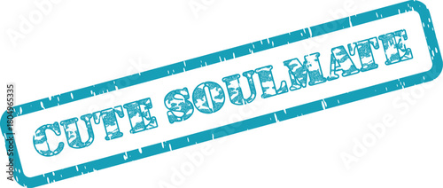 A tender teal rubber stamp impression distinctly features the affectionate words Cute Soulmate