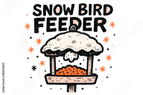 Snowy Bird Feeder. Snow-covered bird feeder. bold doodle lettering, thick black outline, playful marker vibe,