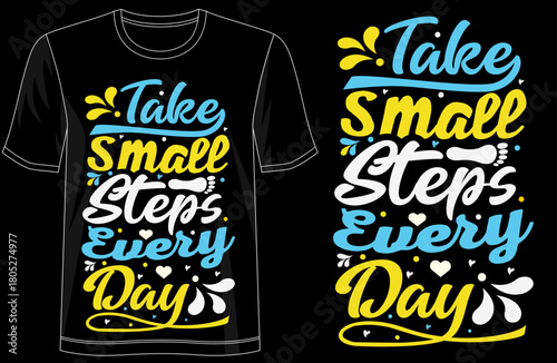 Take Small Steps Every Day, motivational quote t-shirt design, inspirational typography tee, progress mindset graphic shirt, persistence apparel, self improvement tshirt,