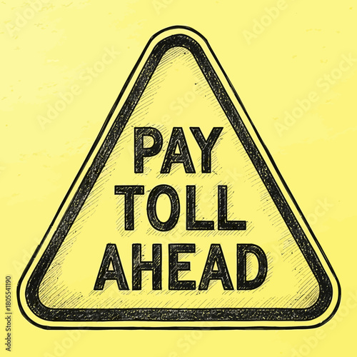 Attention: Sketch style warning sign indicates pay toll ahead for motorists