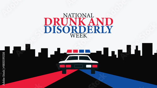 National Drunk and Disorderly Week Awareness, Prevention, Public Safety Concept