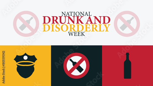 National Drunk and Disorderly Week Awareness, Prevention, Public Safety Concept