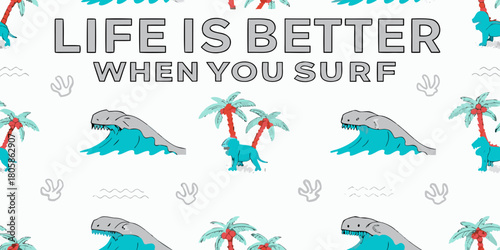 Life is better when you surf text with cartoon dinosaurs palm trees and waves pattern