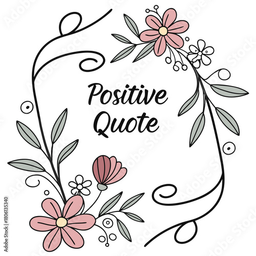 Positive Quote Floral Design: A beautifully crafted floral arrangement frames a positive quote, celebrating joy and inspiration.