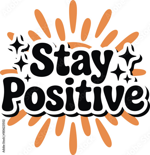 Stay Positive Vector Typography Illustration: Starry Slogan Design for Optimism, Good Vibes, and Inspirational Apparel and Media