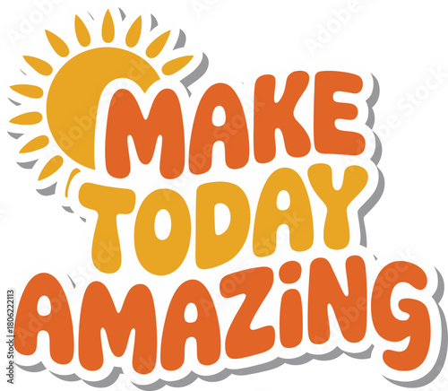 Make Today Amazing Vector Typography Illustration: Inspirational Slogan Design with Sun for Positive Attitude and Morning Motivation