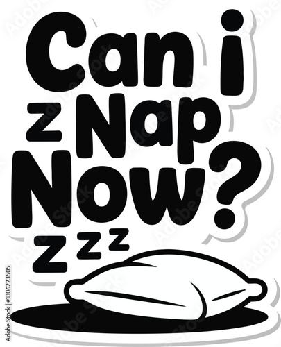 Can I Nap Now Typography Vector Illustration: Humorous Sleep Slogan Design with Pillow Silhouette for Tiredness and Lazy Day Merchandise