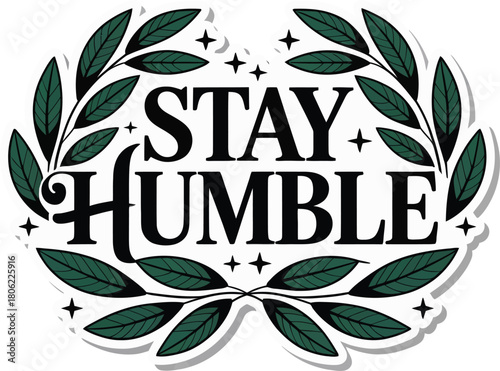 Stay Humble Typography Vector Illustration: Inspirational Slogan Design with Laurel Wreath for Modesty, Growth, and Achievement