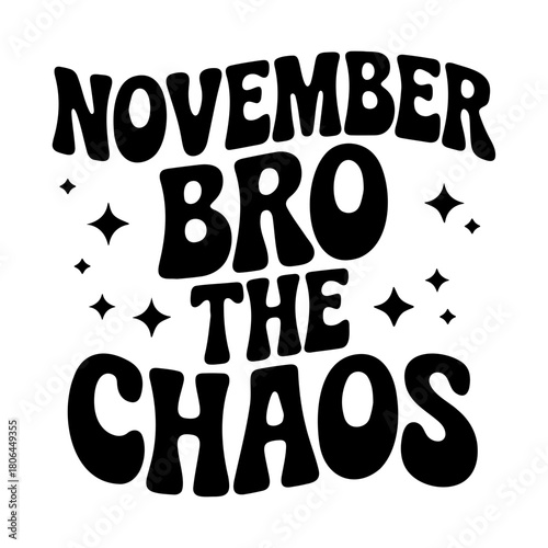 Black text illustration with the words november bro the chaos and star shapes on a white background design