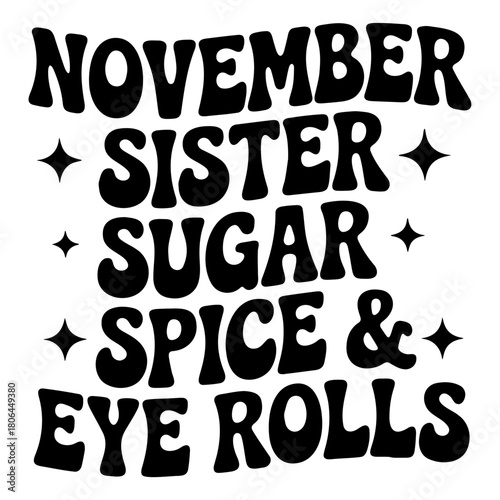 November sister sugar spice and eye rolls text with stars in a bold black font on a white background