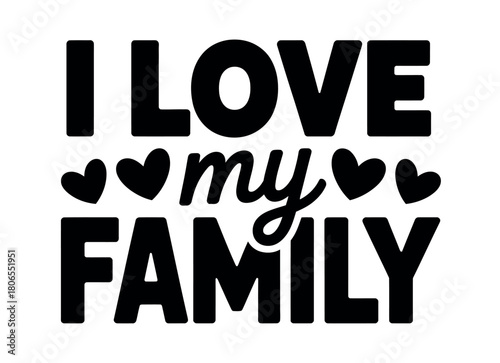 A heartfelt declaration of love for family, expressed with bold typography and charming heart accents.