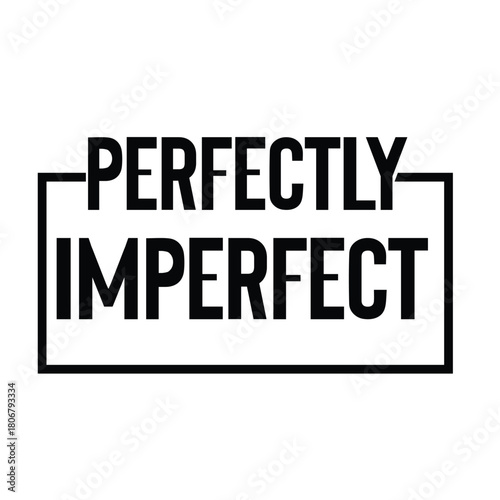 perfectly imperfect