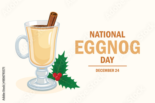 National Eggnog Day poster vector illustration. Eggnog drink with cinnamon icon. Glass of eggnog and holly symbol. Template for background, banner, card. December 24. Important day