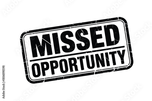 Distressed stamp reads missed opportunity in bold black text