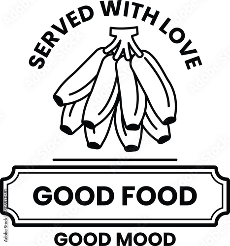 A bunch of bananas with the words served with love and good food written below