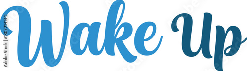 Wake Up Inspirational Message Typography Design in Blue Shades Encouraging Morning Motivation and Positive Energy for a Fresh Start with a Calming Aesthetic and Motivational Graphic