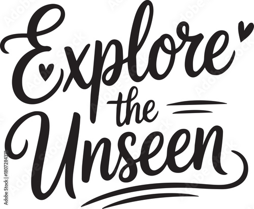 Black script lettering phrase Explore the Unseen with heart accents calligraphy typography