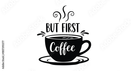 Black silhouette of a coffee cup with steam and the text 'But first coffee' on a white background.