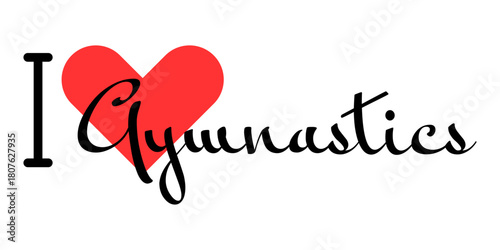 I love Gymnastics. Hand drawn letters with red heart. Sport vector illustration, lettering in modern design