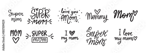 Best Mom, Mom I love you, I love my mom and super mom handwritten doodle lettering phrase or quote. message saying text. Hand drawn print clipart.