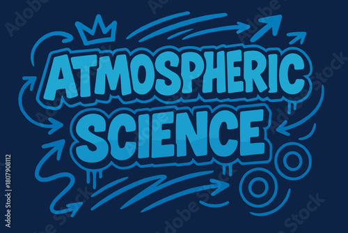 Graffiti Science Artistry. Atmospheric Science ? Graffiti Simplified; lettering: thick bubble/block, tilted; effects: dripping outlines, flat spray fills;