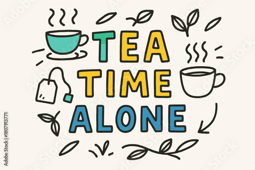 Playful Tea Time Sketch. Doodle / Sketch ? "Tea Time Alone" in playful hand-drawn letters, rough sketch outlines with arrows, cups, leaves, and steam doodles