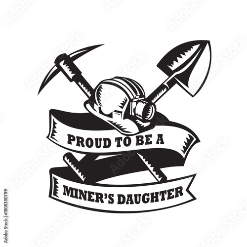 Retro woodcut style illustration of a crossed spade shovel and pick axe and miner hardhat with words Proud to Be a Miner's Daiughter on isolated background in black and white.