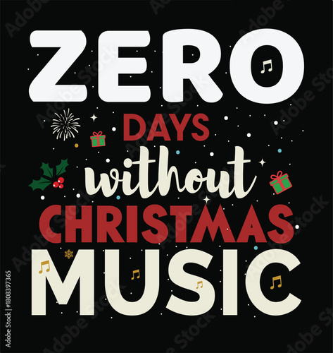 'Zero Days Without Christmas Music ' Christmas T Shirt Design