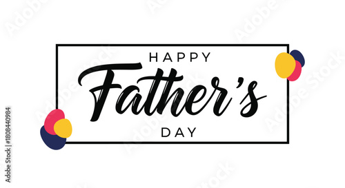 A vibrant Happy Father's Day greeting card design, featuring elegant brush script typography, a rectangular frame, and festive colorful balloon accents.