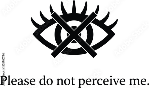 Unseen eye icon with cross, text 'do not perceive me' concept