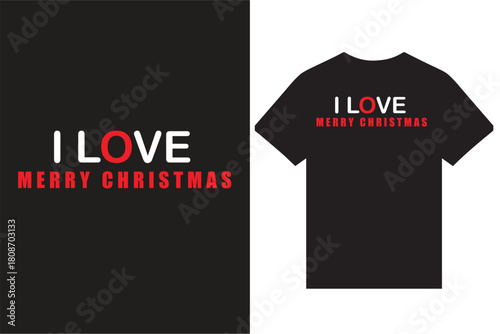 I Love Merry Christmas Typography T Shirt Design Vector For Print, Santa Claus T Shirt Design, Merry Christmas Reindeer T Shirt Design.