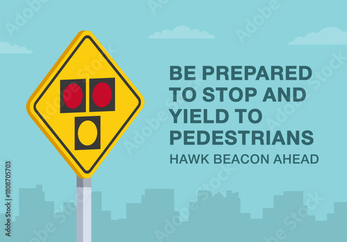 Safe driving tips and traffic regulation rules. Close-up of United States "hawk beacon ahead" sign meaning. Be prepared to stop and yield to pedestrians. Flat vector illustration template.