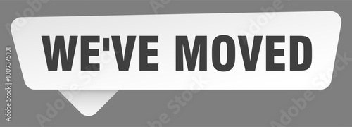 we've moved sign. we've moved white sticker isolated on gray background