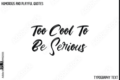 Too Cool To Be Serious    -Humorous and Playful Quote Vector – Hand Drawn Brush Typography Artwork