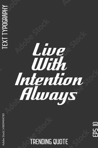 Live With Intention Always  -Cool Trendy Modern Typography Quote Vector for T-Shirt Vector Design