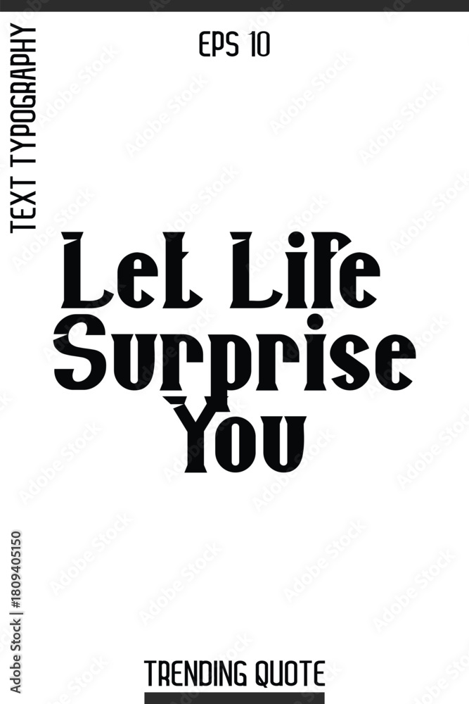 Obraz premium Let Life Surprise You -Inspirational Trending T-Shirt Quote Modern Bold Typography Text Vector Design
