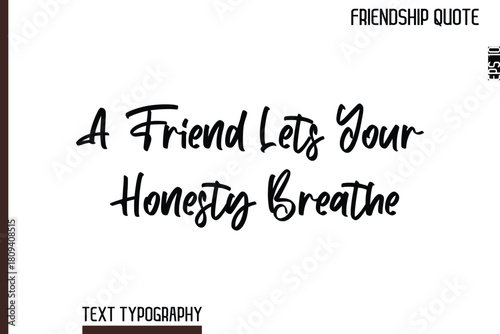 A Friend Lets Your Honesty Breathe  -Inspirational Friendship Day Quote Hand Written Cursive Typography Text