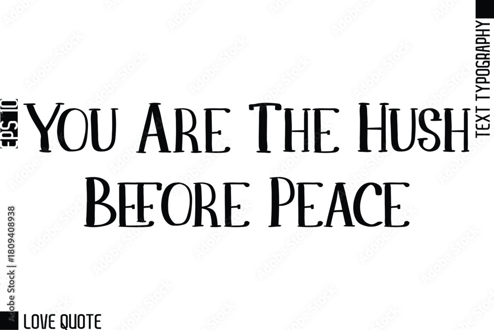 Fototapeta premium You Are The Hush Before Peace -Trendy Love Quotes Modern Stylish Typography Bold Text Lettering