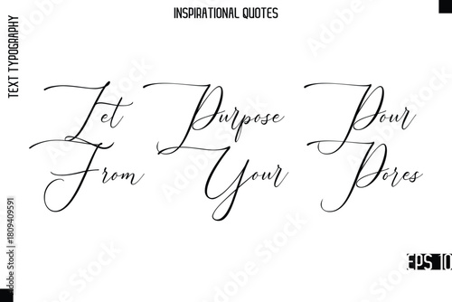 Let Purpose Pour From Your Pores  -Modern Stylish Typography Lettering Motivational Quote Vector Design