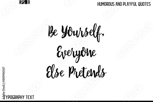 Be Yourself, Everyone Else Pretends    -Humorous and Playful Quote Vector – Hand Drawn Brush Text Typography Design