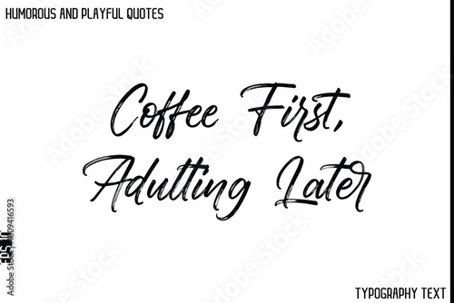 Coffee First, Adulting Later   -Humorous and Playful Quote Vector – Hand Drawn Brush Typography Artwork