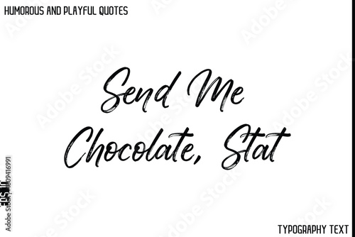 Send Me Chocolate, Stat  -Humorous and Playful Quote Vector – Hand Drawn Brush Typography Artwork